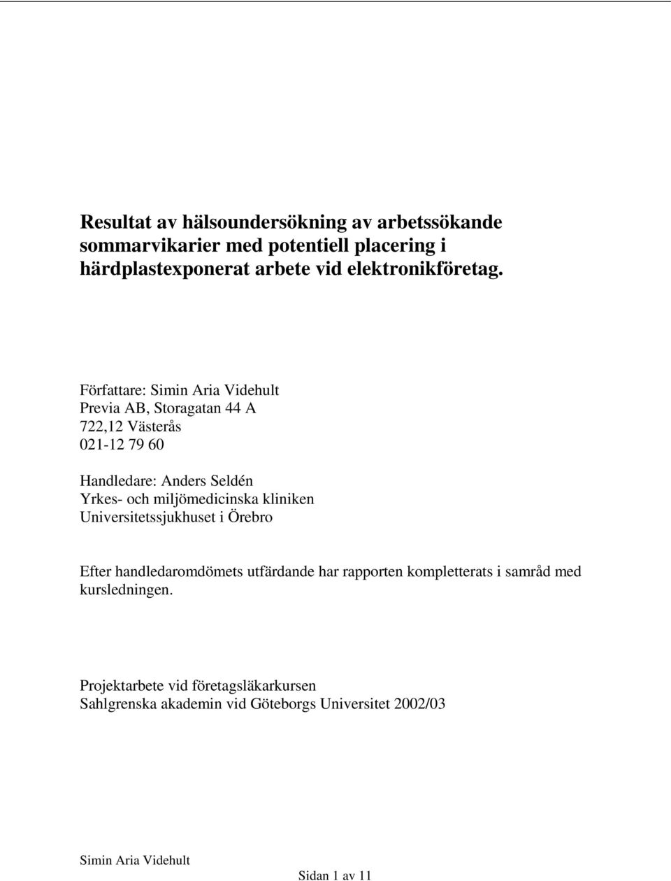 Författare: Previa AB, Storagatan 44 A 722,12 Västerås 21-12 79 6 Handledare: Anders Seldén Yrkes- och miljömedicinska