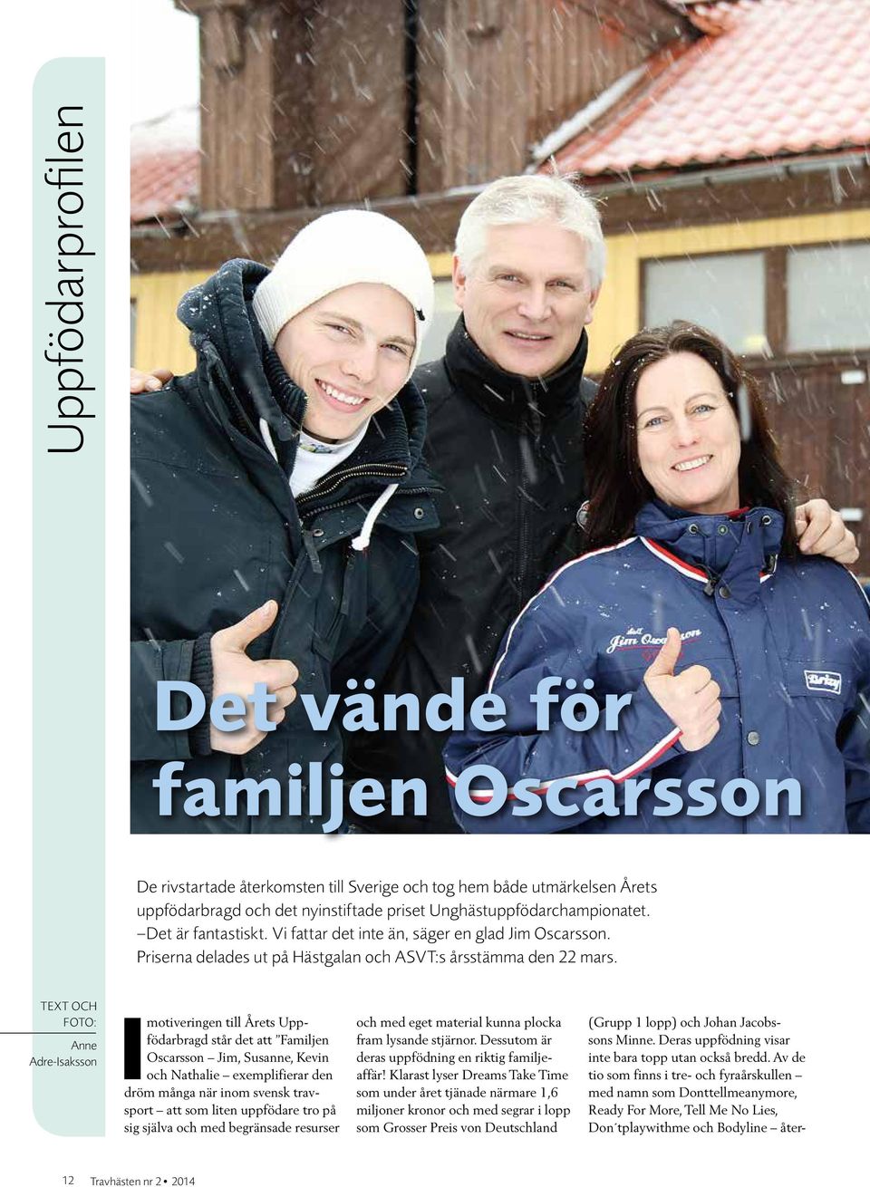 Travhästen nr 2 2014 Det vände för familjen Oscarsson I motiveringen till Årets Uppfödarbragd står det att Familjen Oscarsson Jim, Susanne, Kevin och Nathalie exemplifierar den dröm många när inom