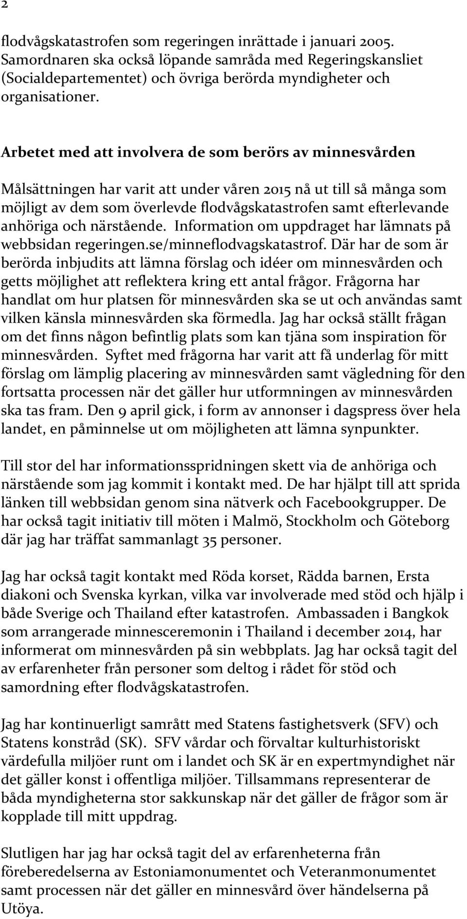 anhöriga och närstående. Information om uppdraget har lämnats på webbsidan regeringen.se/minneflodvagskatastrof.