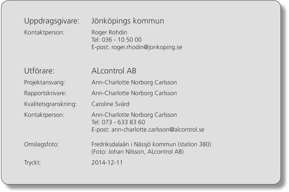 Carlsson Ann-Charlotte Norborg Carlsson Caroline Svärd Ann-Charlotte Norborg Carlsson Tel: 73-633 83 6 E-post: