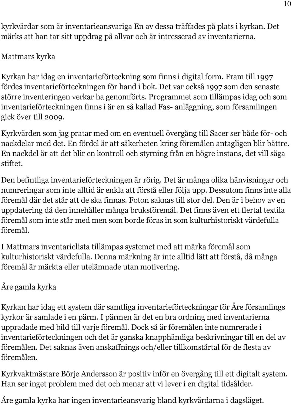 Det var också 1997 som den senaste större inventeringen verkar ha genomförts.