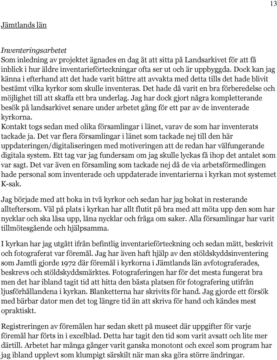 Det hade då varit en bra förberedelse och möjlighet till att skaffa ett bra underlag.
