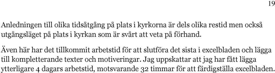 Även här har det tillkommit arbetstid för att slutföra det sista i excelbladen och lägga till