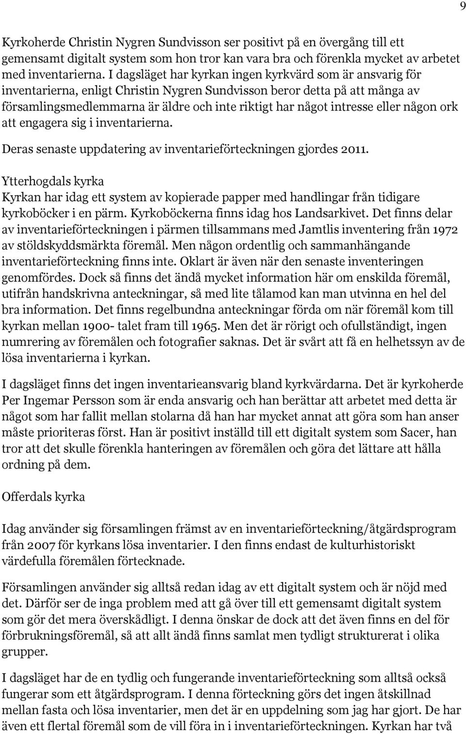 intresse eller någon ork att engagera sig i inventarierna. Deras senaste uppdatering av inventarieförteckningen gjordes 2011.
