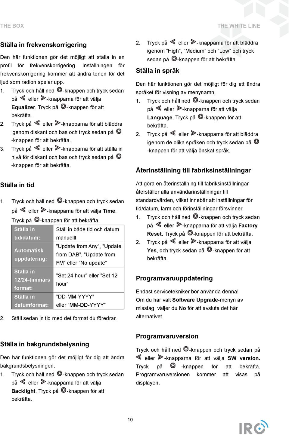 igenom diskant och bas och tryck sedan på -knappen för att bekräfta. 3. Tryck på eller -knapparna för att ställa in nivå för diskant och bas och tryck sedan på -knappen för att bekräfta.