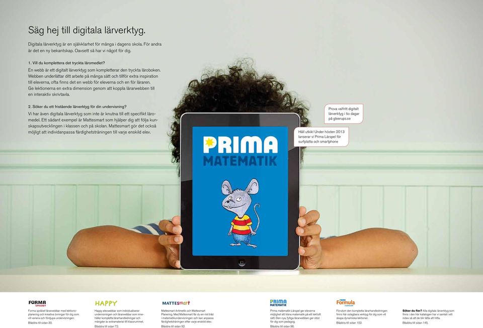 Webben underlättar ditt arbete på många sätt och tillför extra inspiration till eleverna, ofta finns det en webb för eleverna och en för läraren.