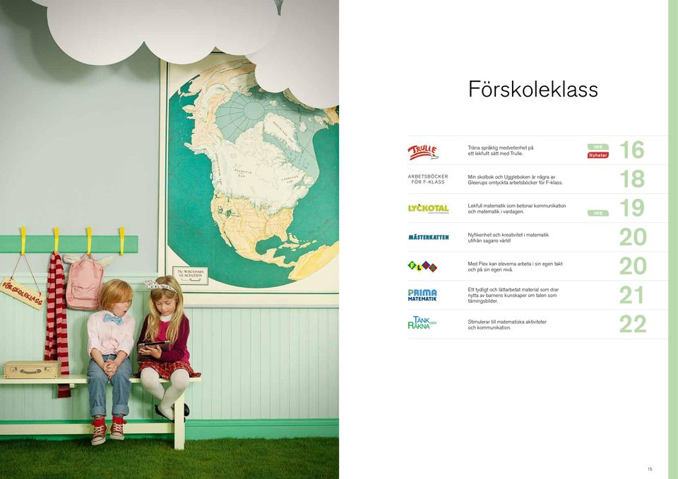 18 Lekfull matematik som betonar kommunikation och matematik i vardagen. IWB 19 Nyfikenhet och kreativitet i matematik utifrån sagans värld!