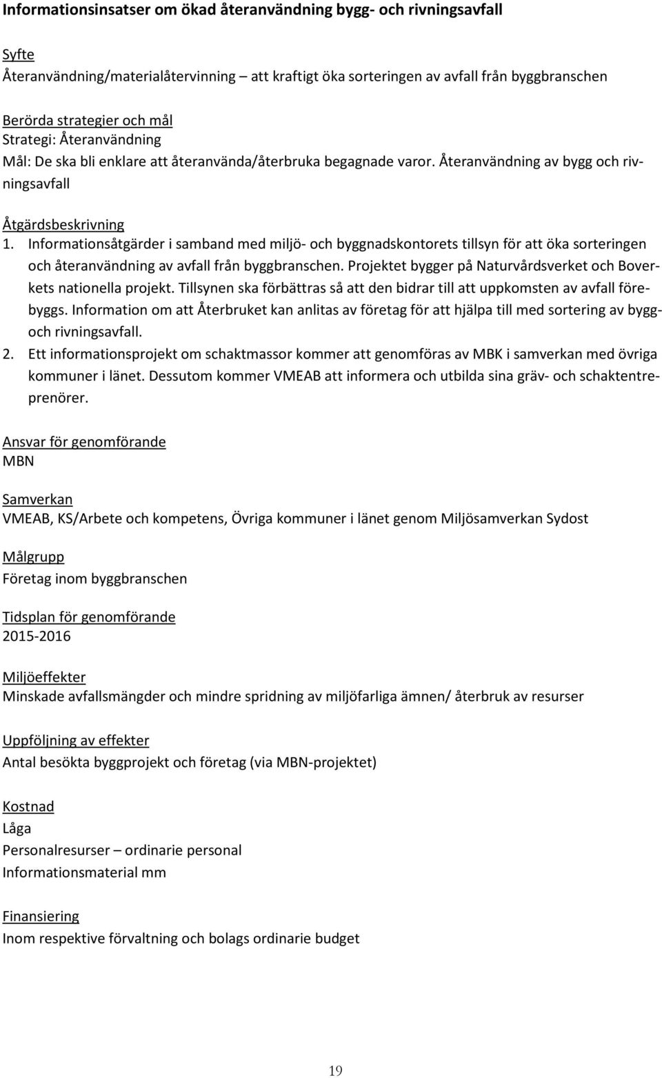 Informationsåtgärder i samband med miljö- och byggnadskontorets tillsyn för att öka sorteringen och återanvändning av avfall från byggbranschen.