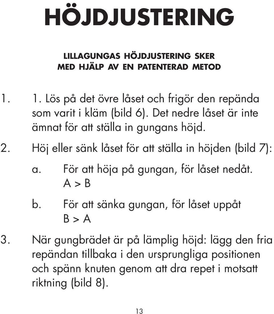 2. Höj eller sänk låset för att ställa in höjden (bild 7): a. För att höja på gungan, för låset nedåt. A > B b.