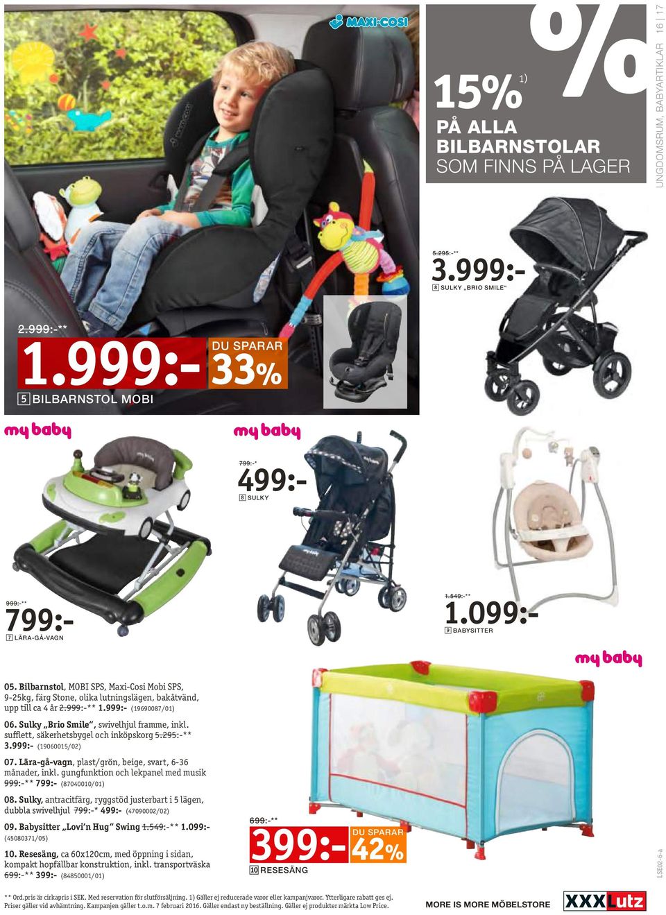 Bilbarnstol, MOBI SPS, Maxi-Cosi Mobi SPS, 9-25kg, färg Stone, olika lutningslägen, bakåtvänd, upp till ca 4 år 2.999:-** 1.999:- (19690087/01) 06. Sulky Brio Smile, swivelhjul framme, inkl.