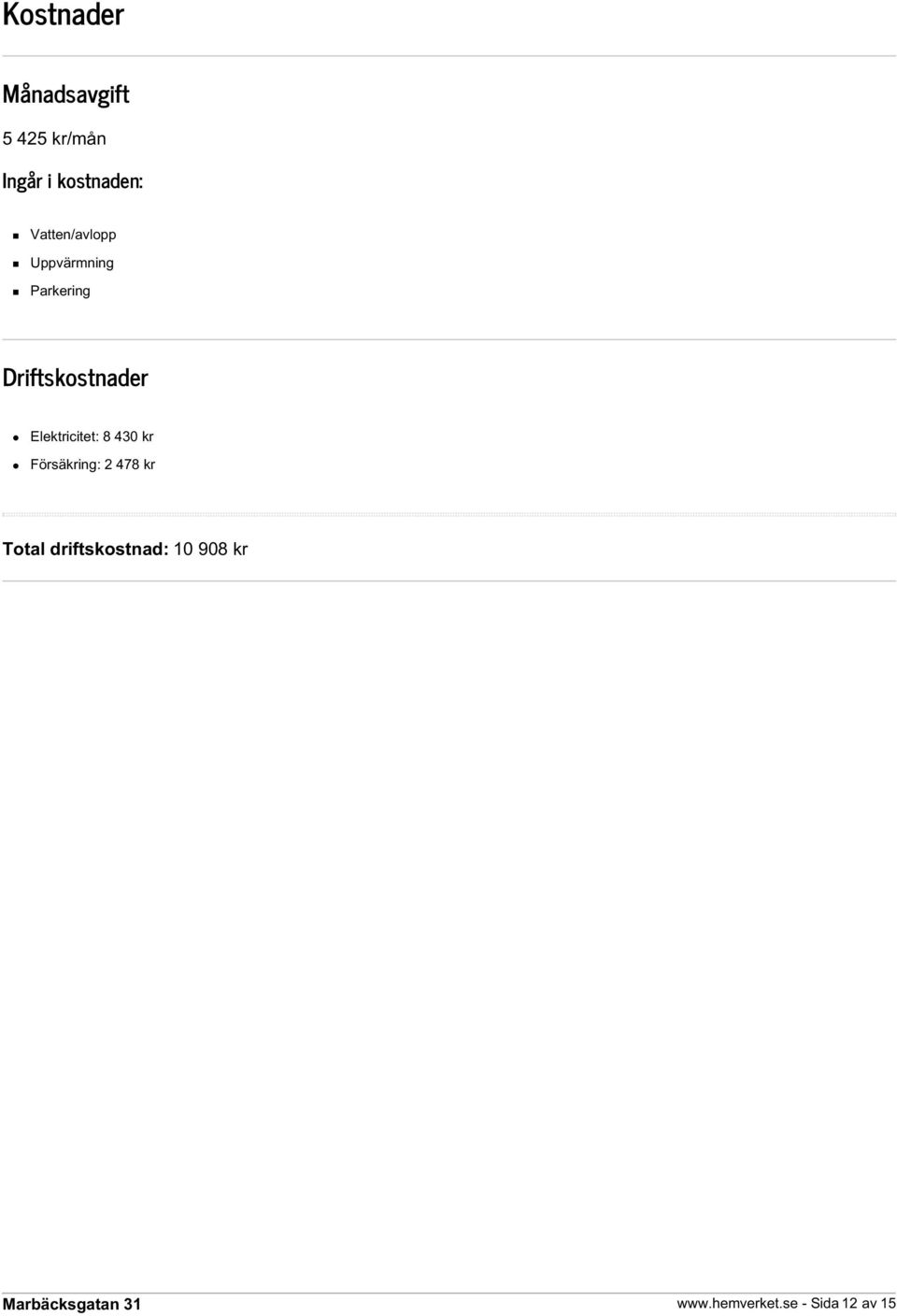 Driftskostnader Elektricitet: 8 430 kr Försäkring: 2