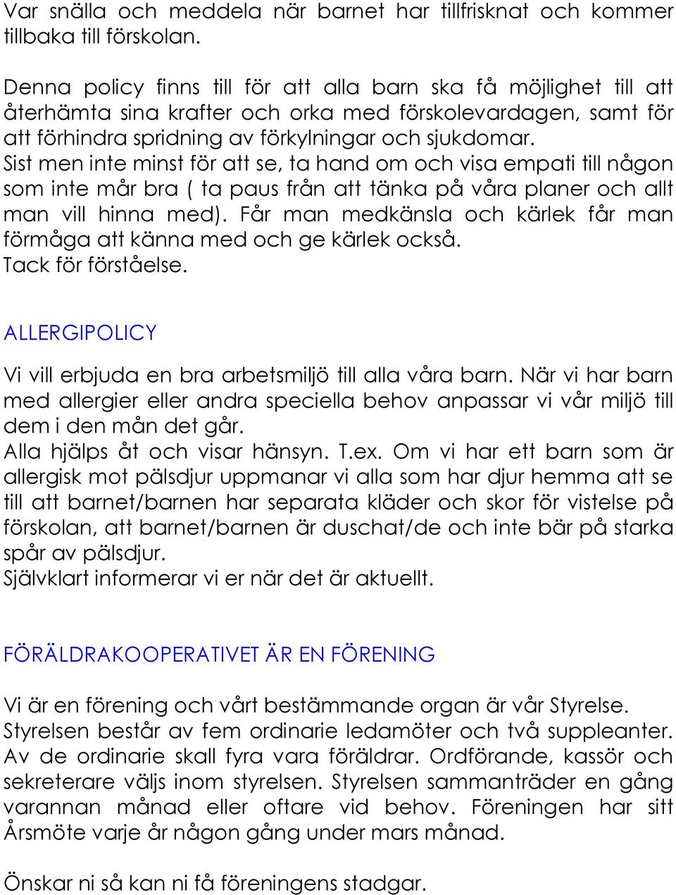 Sist men inte minst för att se, ta hand om och visa empati till någon som inte mår bra ( ta paus från att tänka på våra planer och allt man vill hinna med).