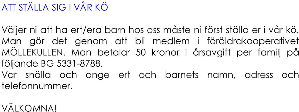 Man gör det genom att bli medlem i föräldrakooperativet MÖLLEKULLEN.