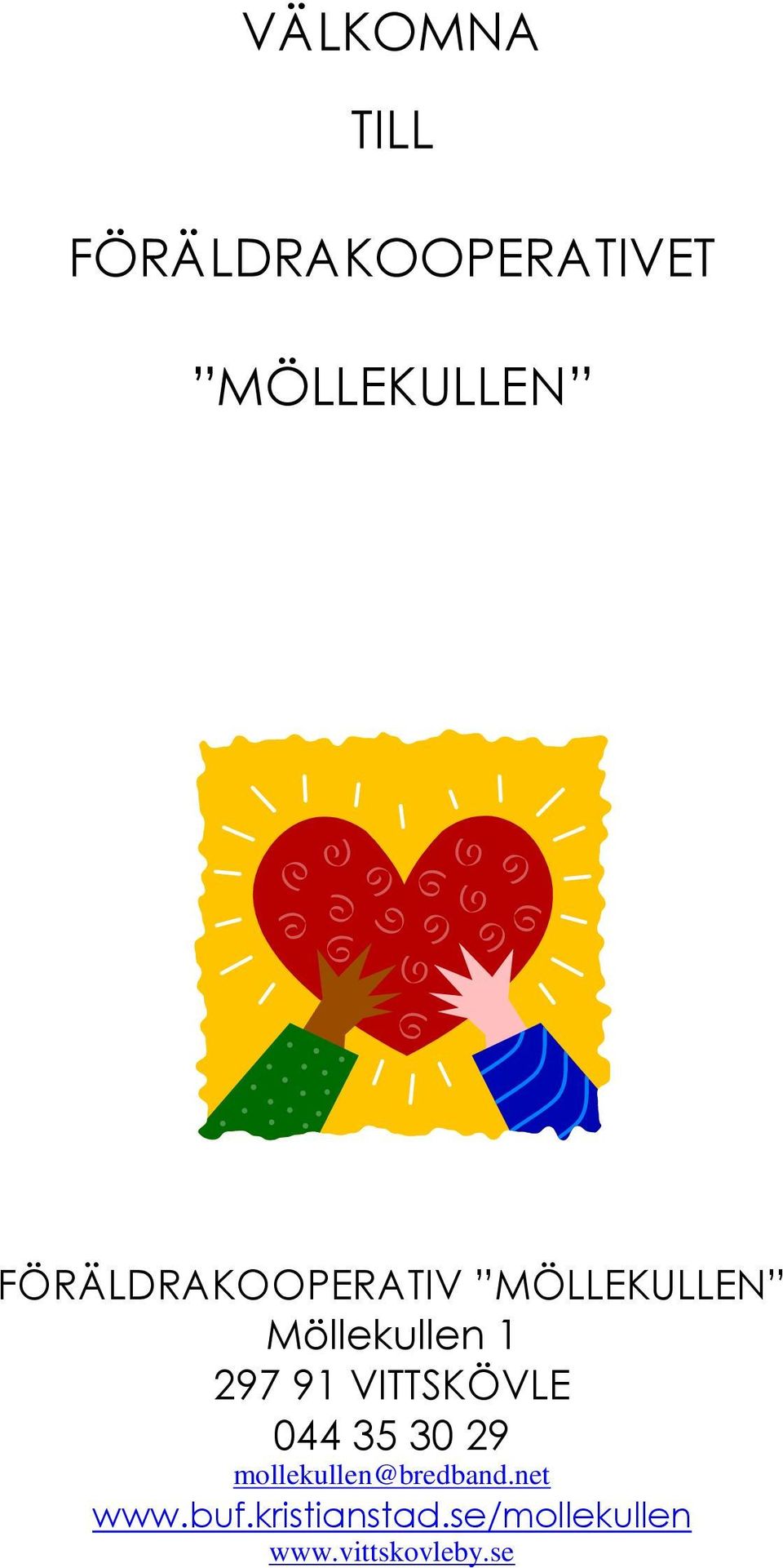 91 VITTSKÖVLE 044 35 30 29 mollekullen@bredband.