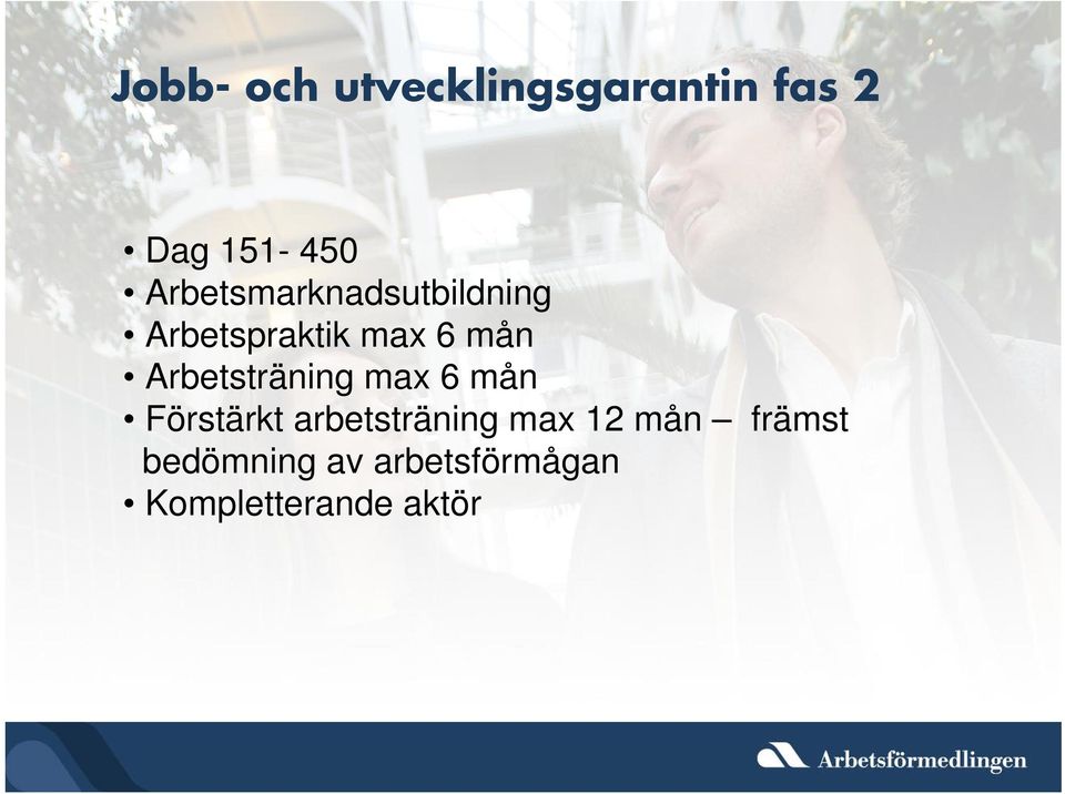 Arbetsträning max 6 mån Förstärkt arbetsträning max