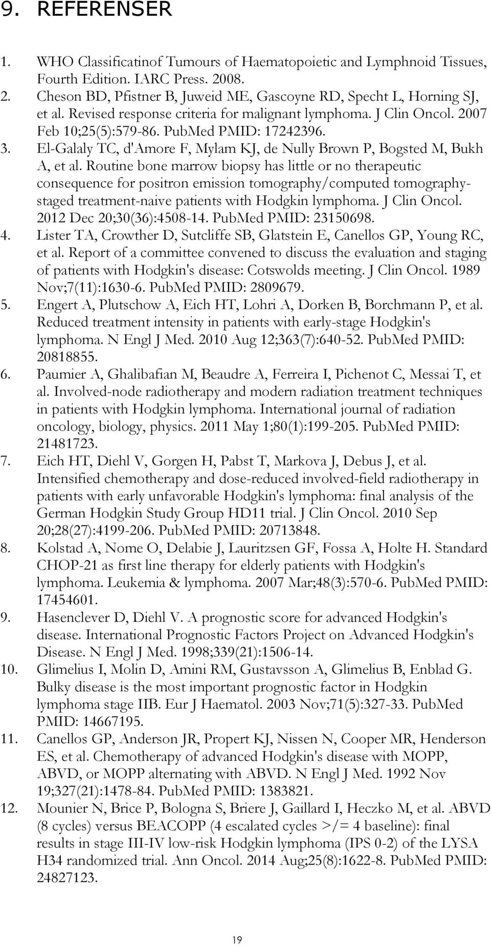 Routine bone marrow biopsy has little or no therapeutic consequence for positron emission tomography/computed tomographystaged treatment-naive patients with Hodgkin lymphoma. J Clin Oncol.