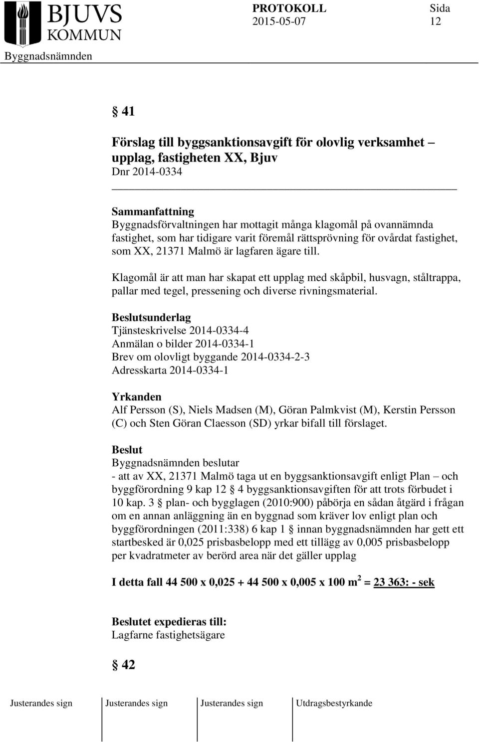 Klagomål är att man har skapat ett upplag med skåpbil, husvagn, ståltrappa, pallar med tegel, pressening och diverse rivningsmaterial.