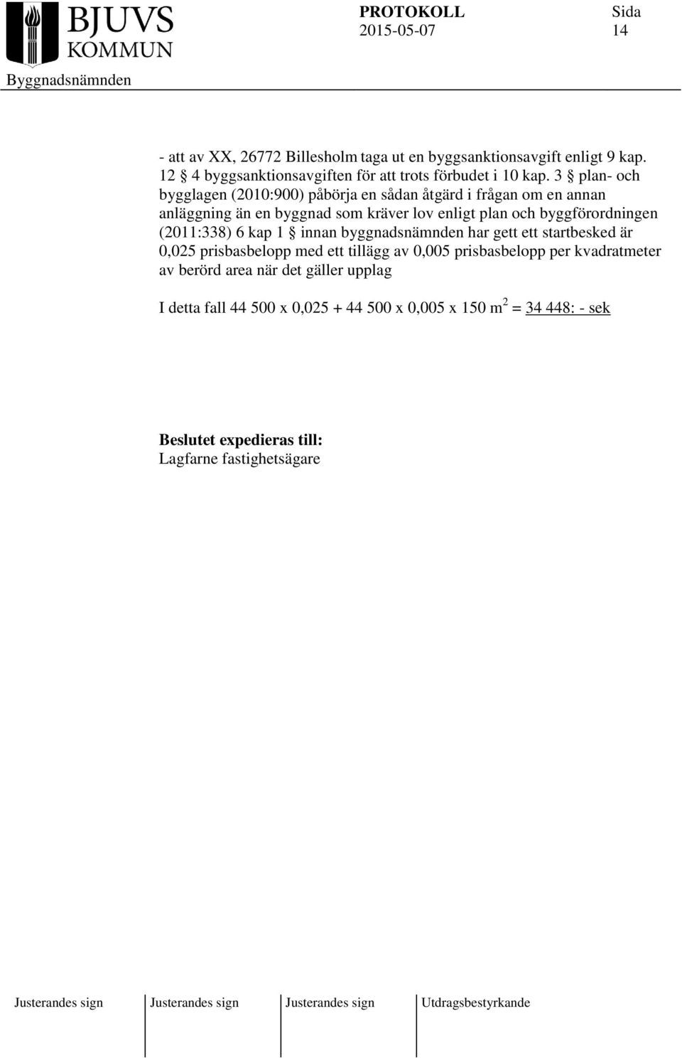 byggförordningen (2011:338) 6 kap 1 innan byggnadsnämnden har gett ett startbesked är 0,025 prisbasbelopp med ett tillägg av 0,005 prisbasbelopp