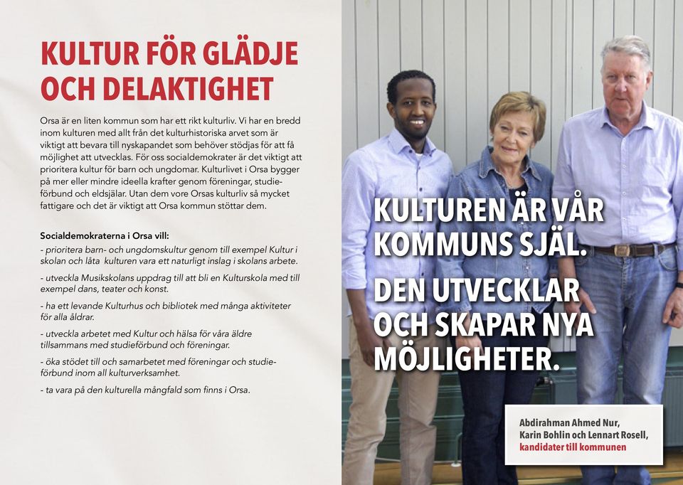 För oss socialdemokrater är det viktigt att prioritera kultur för barn och ungdomar. Kulturlivet i Orsa bygger på mer eller mindre ideella krafter genom föreningar, studieförbund och eldsjälar.