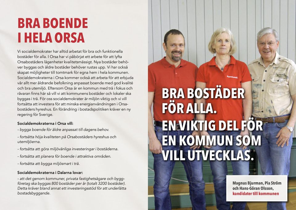 Socialdemokraterna i Orsa kommer också att arbeta för att erbjuda vår allt mer åldrande befolkning anpassat boende med god kvalité och bra utemiljö.