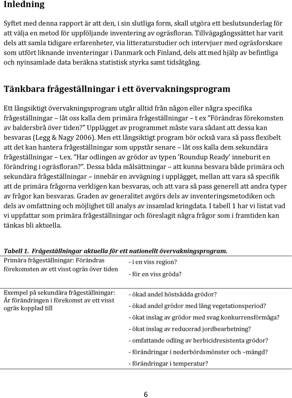 av befintliga och nyinsamlade data beräkna statistisk styrka samt tidsåtgång.