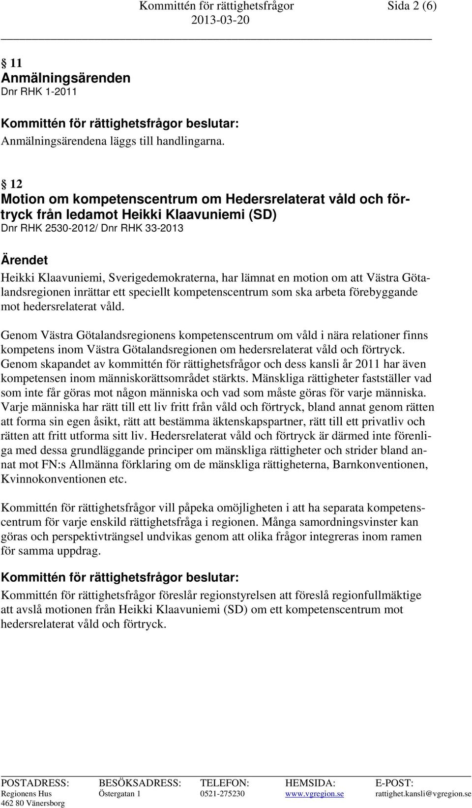 en motion om att Västra Götalandsregionen inrättar ett speciellt kompetenscentrum som ska arbeta förebyggande mot hedersrelaterat våld.