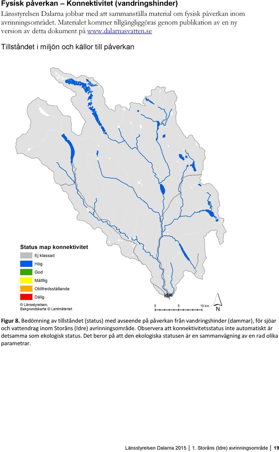 Bedömning av tillståndet (status) med avseende på påverkan från vandringshinder (dammar), för sjöar och vattendrag inom Storåns (Idre) avrinningsområde.