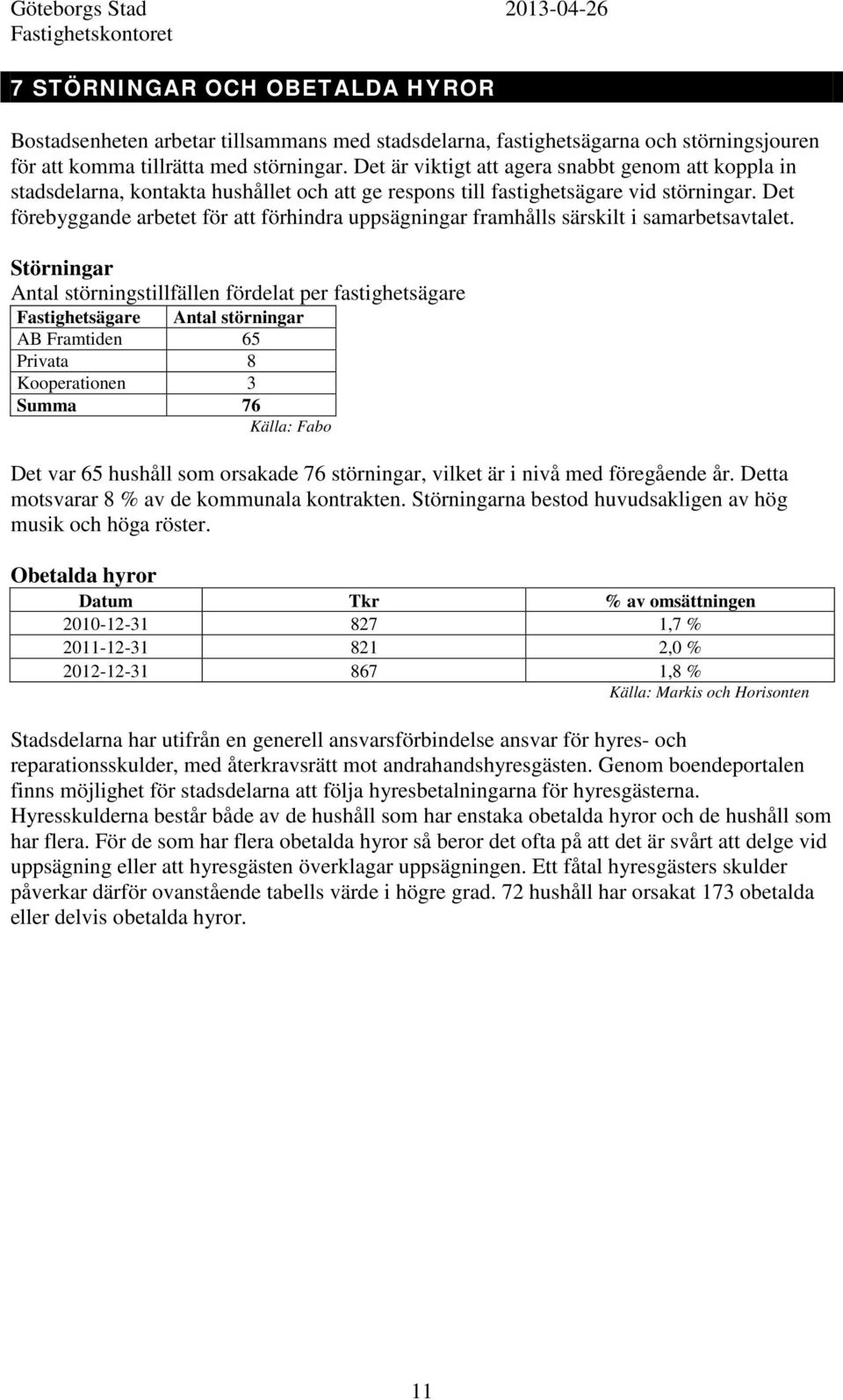 Det förebyggande arbetet för att förhindra uppsägningar framhålls särskilt i samarbetsavtalet.