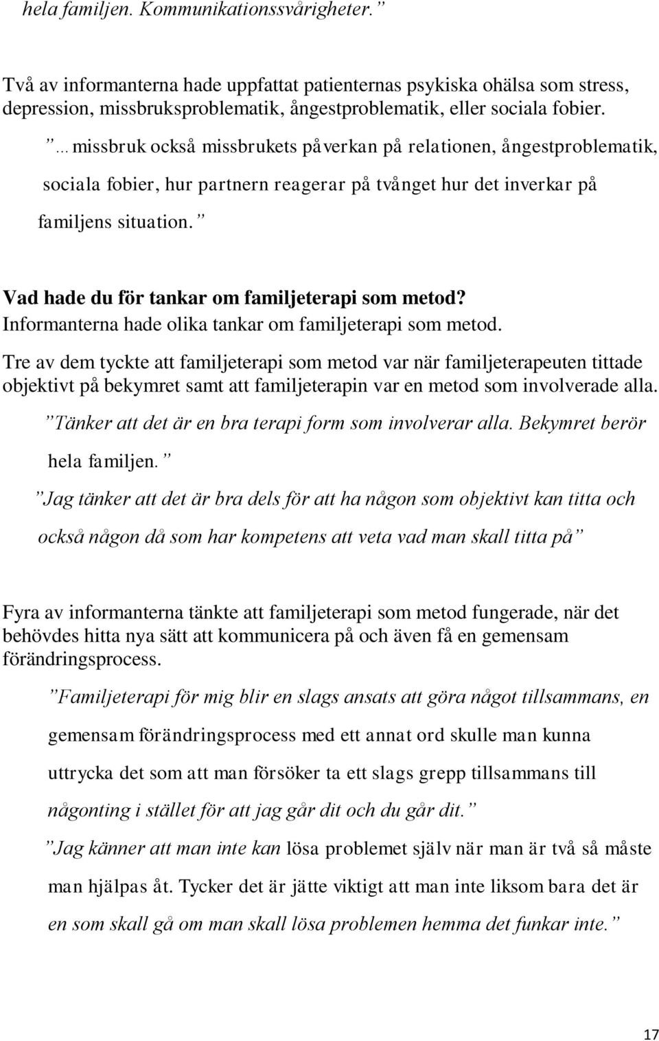 Vad hade du för tankar om familjeterapi som metod? Informanterna hade olika tankar om familjeterapi som metod.