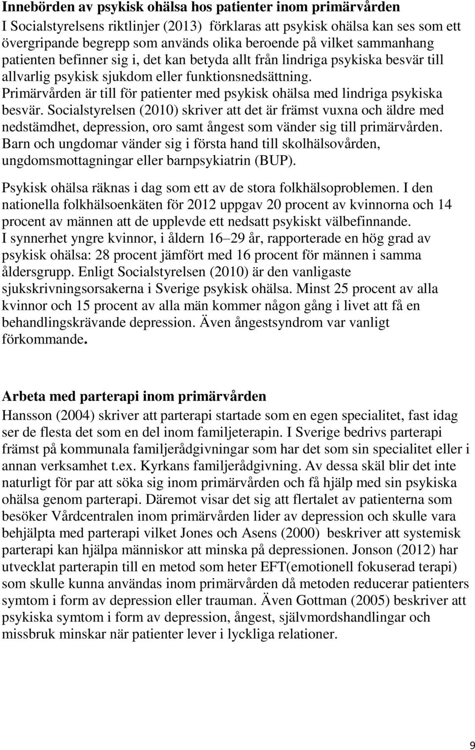 Primärvården är till för patienter med psykisk ohälsa med lindriga psykiska besvär.