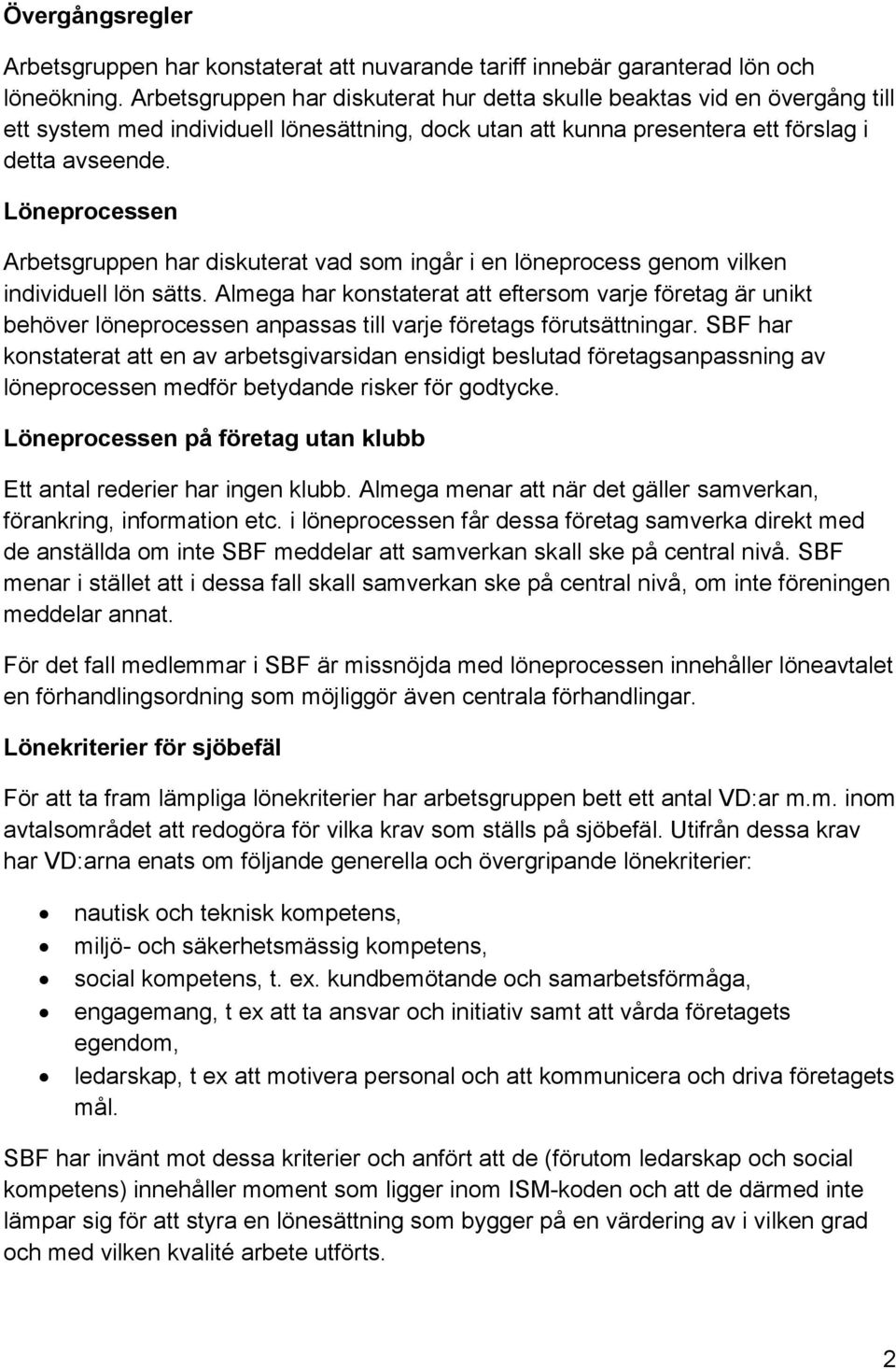 Löneprocessen Arbetsgruppen har diskuterat vad som ingår i en löneprocess genom vilken individuell lön sätts.