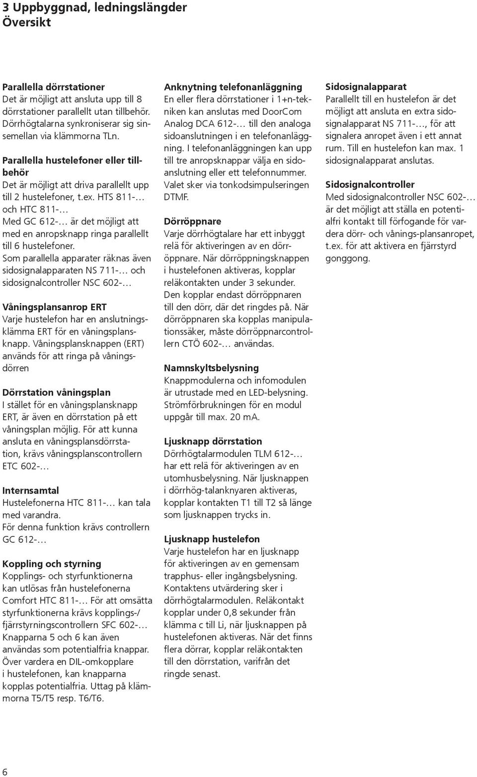 HTS 811- och HTC 811- Med GC 612- är det möjligt att med en anropsknapp ringa parallellt till 6 hustelefoner.