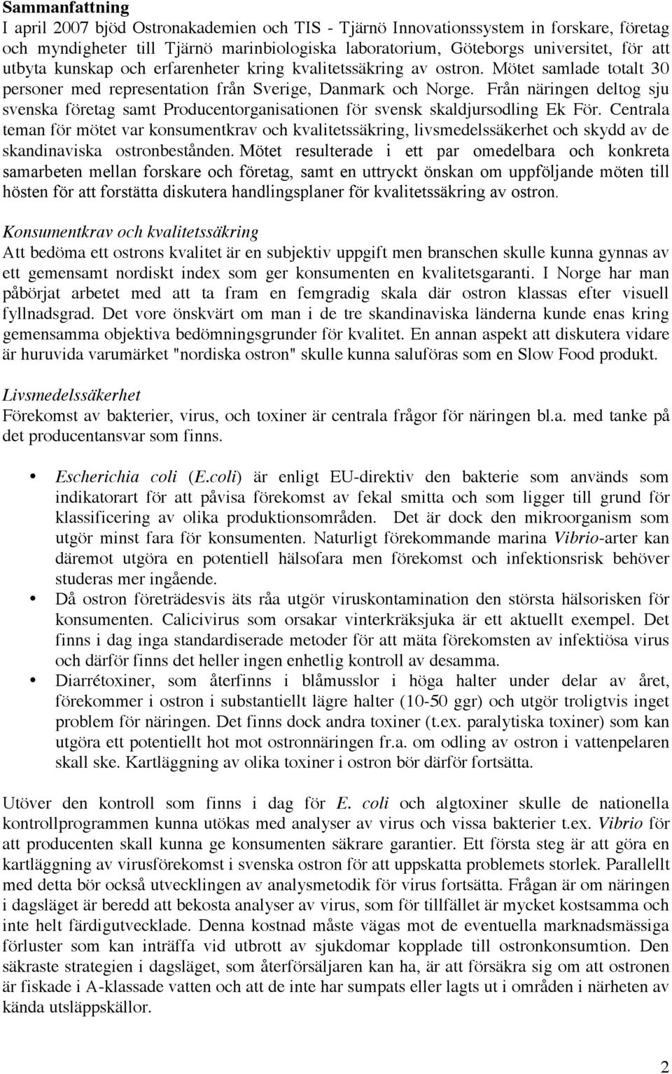 Från näringen deltog sju svenska företag samt Producentorganisationen för svensk skaldjursodling Ek För.