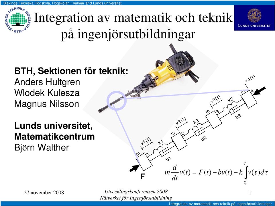 Lunds universitet, Matematikcentrum Björn Walther m m v2(t) 2 k2 b2 m