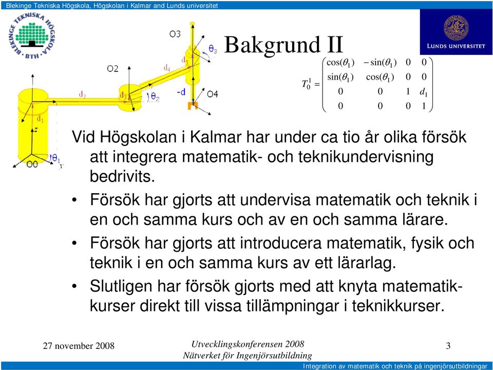 Försök har gjorts att undervisa matematik och teknik i en och samma kurs och av en och samma lärare.