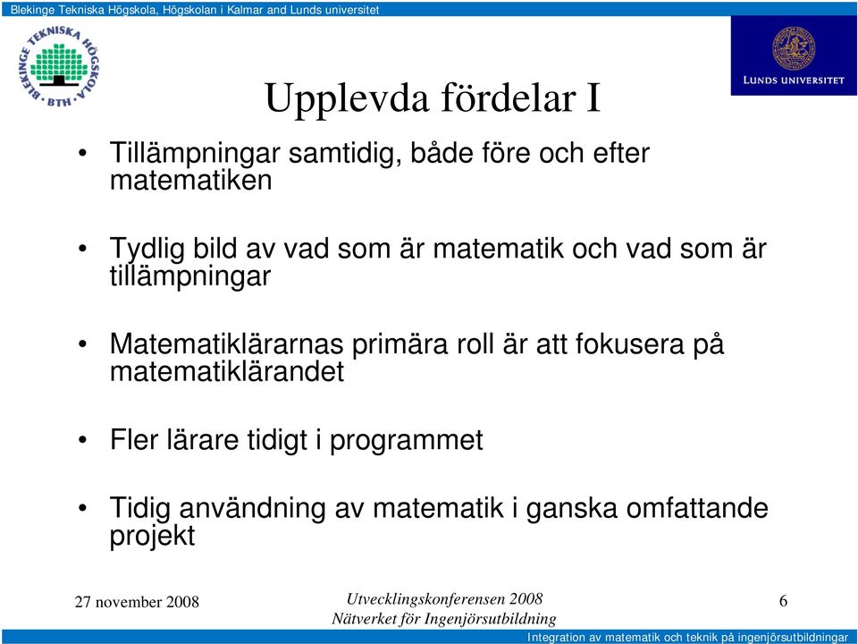 tillämpningar Matematiklärarnas primära roll är att fokusera på