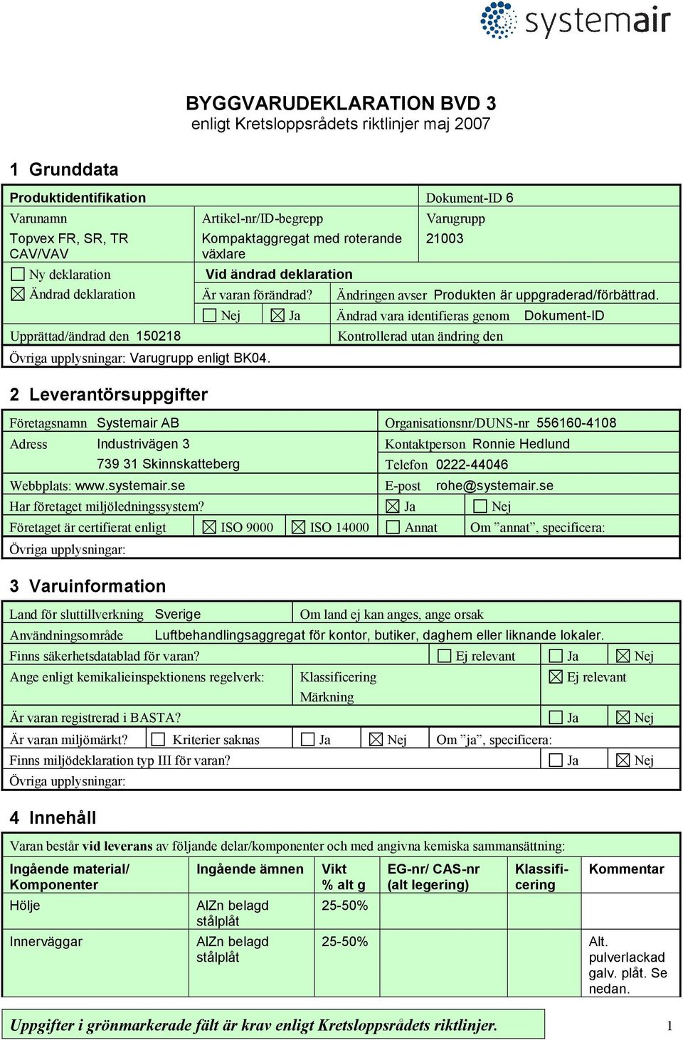 2 Leverantörsuppgifter Varugrupp 21003 Ändringen avser Produkten är uppgraderad/förbättrad.