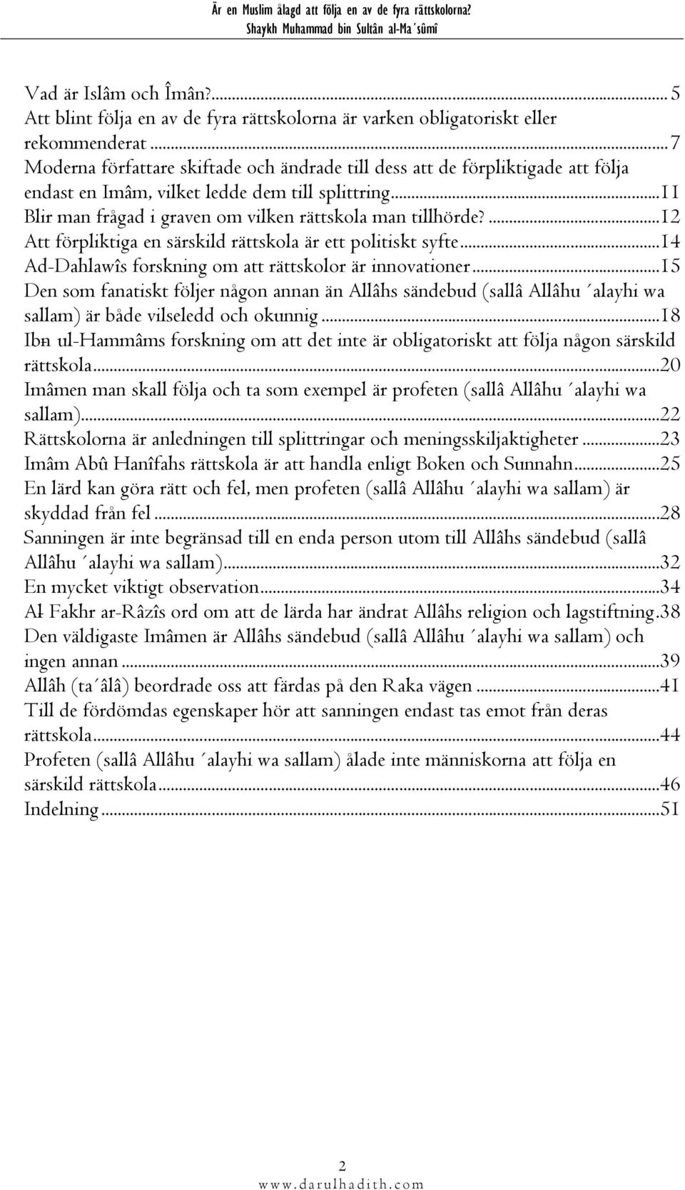 ...12 Att förpliktiga en särskild rättskola är ett politiskt syfte...14 Ad-Dahlawîs forskning om att rättskolor är innovationer.