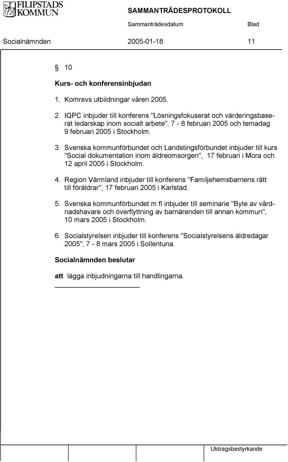Region Värmland inbjuder till konferens "Familjehemsbarnens rätt till föräldrar", 17 februari 2005 i Karlstad. 5.