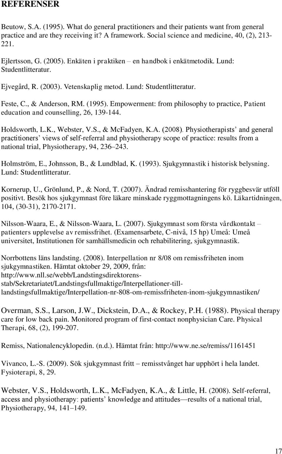 Empowerment: from philosophy to practice, Patient education and counselling, 26, 139-144. Holdsworth, L.K., Webster, V.S., & McFadyen, K.A. (2008).