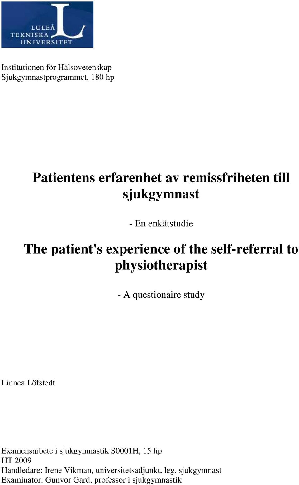 physiotherapist - A questionaire study Linnea Löfstedt Examensarbete i sjukgymnastik S0001H, 15 hp HT
