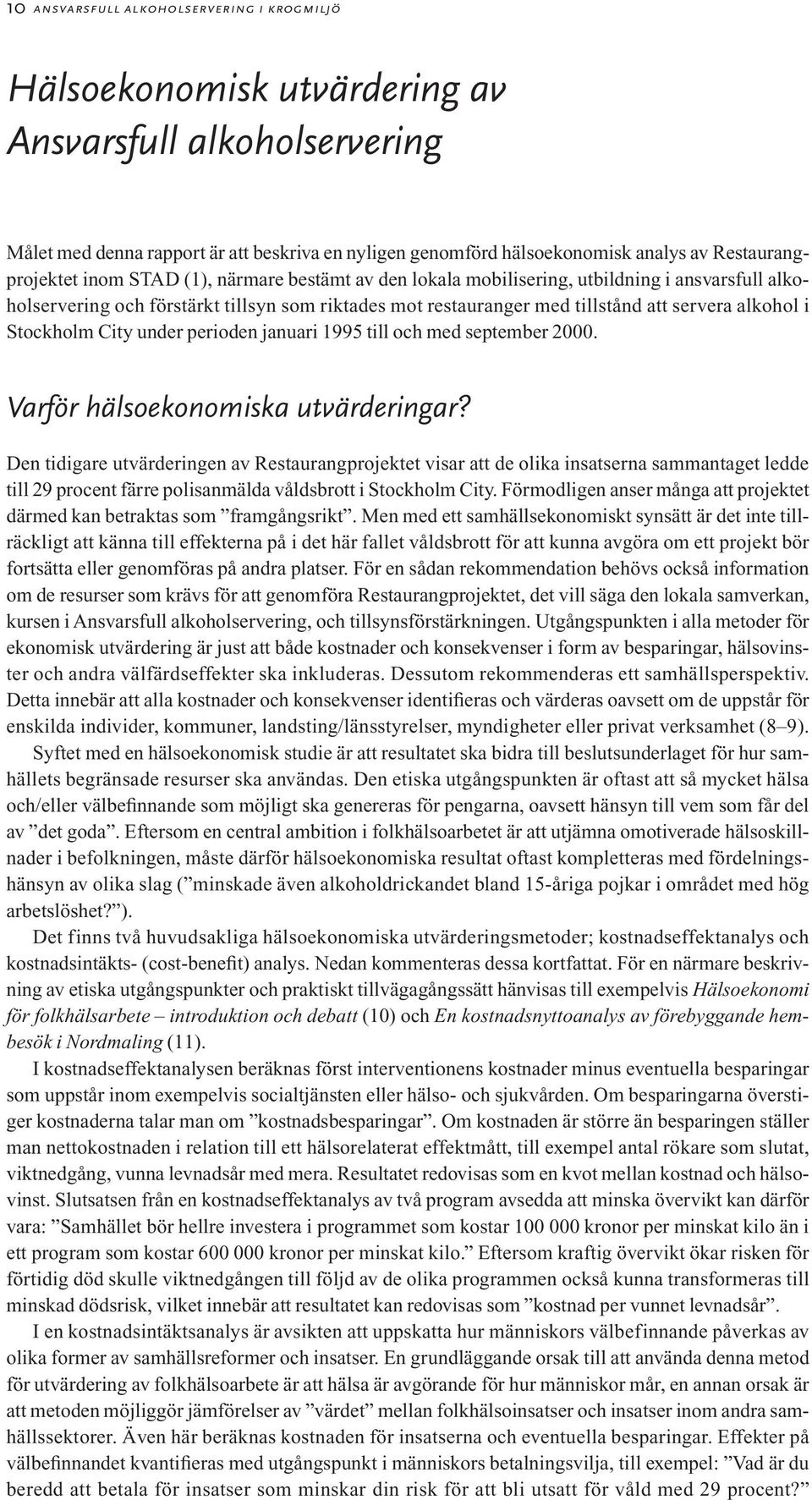 alkohol i Stockholm City under perioden januari 1995 till och med september 2000. Varför hälsoekonomiska utvärderingar?