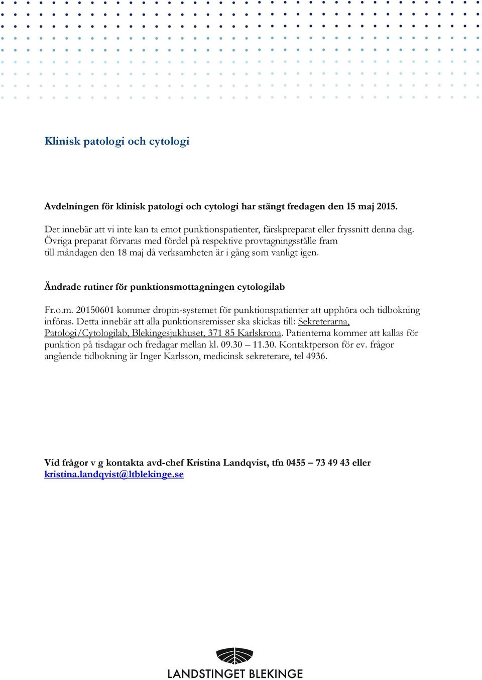 Övriga preparat förvaras med fördel på respektive provtagningsställe fram till måndagen den 18 maj då verksamheten är i gång som vanligt igen. Ändrade rutiner för punktionsmottagningen cytologilab Fr.