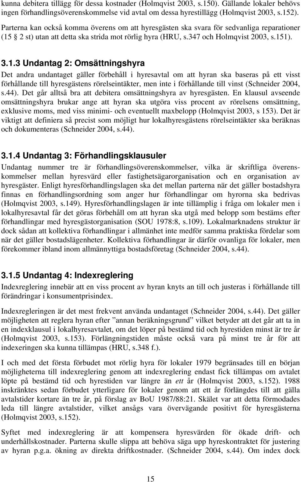 2 st) utan att detta ska strida mot rörlig hyra (HRU, s.347 och Holmqvist 2003, s.15