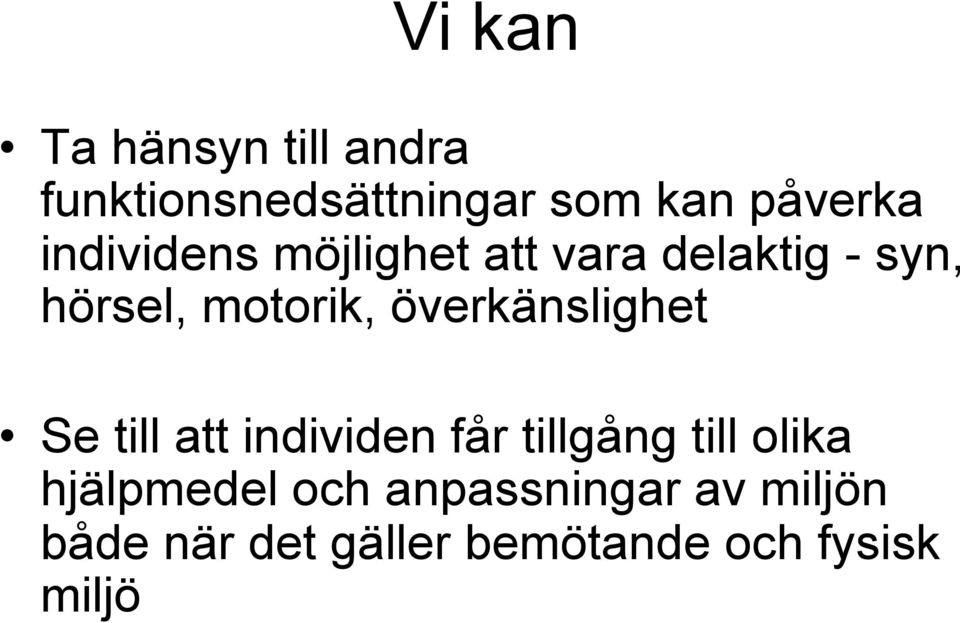 överkänslighet Se till att individen får tillgång till olika