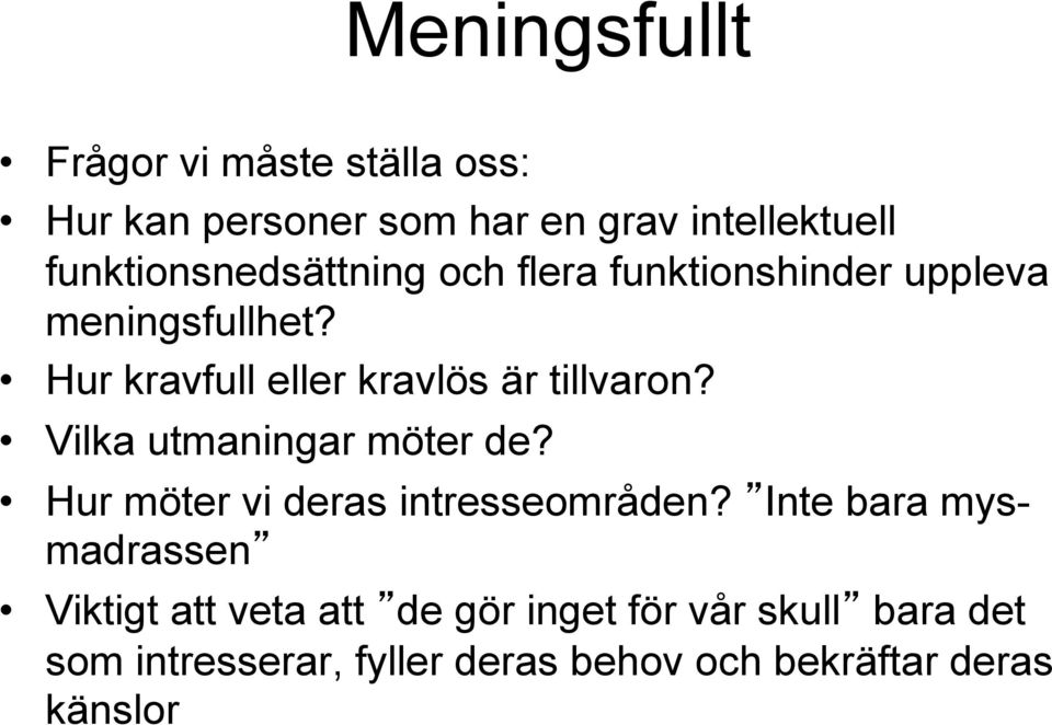 Hur kravfull eller kravlös är tillvaron? Vilka utmaningar möter de?