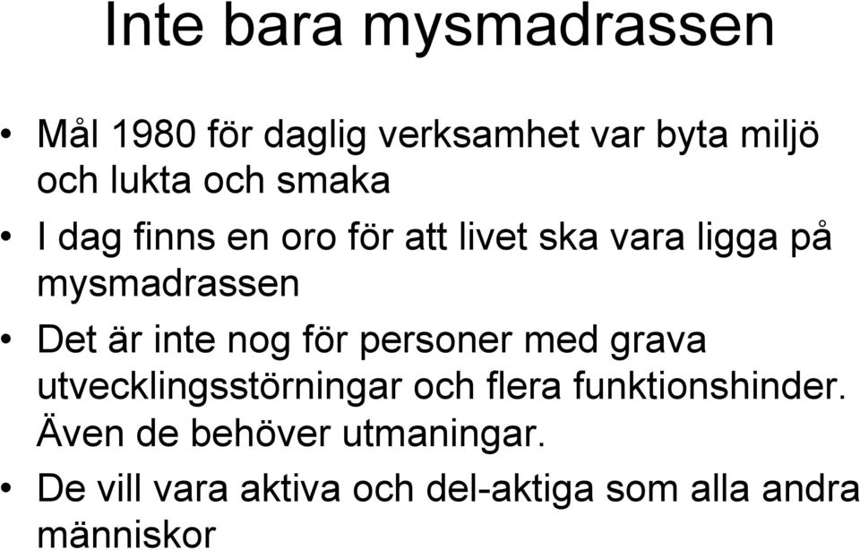 inte nog för personer med grava utvecklingsstörningar och flera funktionshinder.