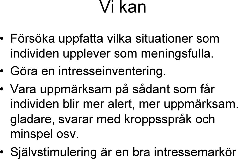 Vara uppmärksam på sådant som får individen blir mer alert, mer