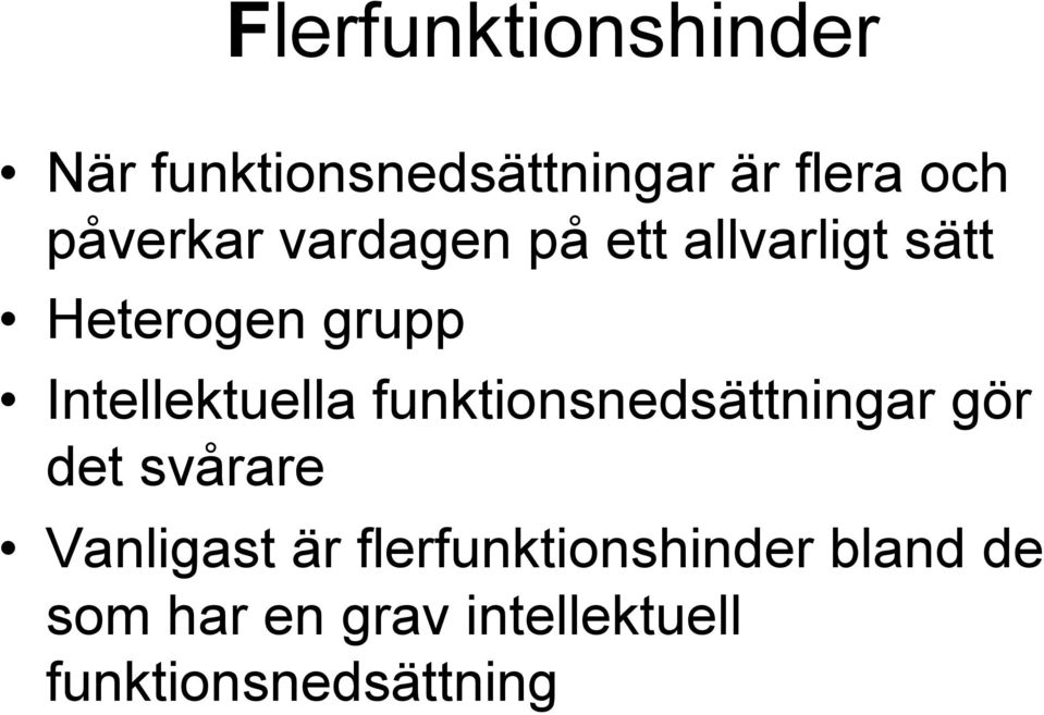 Intellektuella funktionsnedsättningar gör det svårare Vanligast