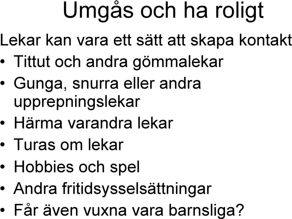 upprepningslekar Härma varandra lekar Turas om lekar Hobbies